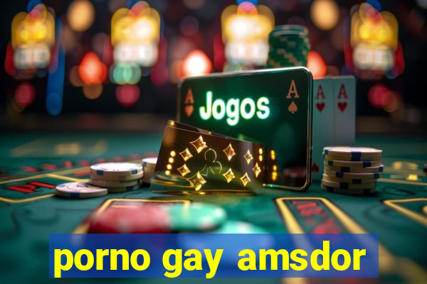 porno gay amsdor