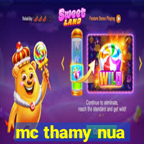 mc thamy nua