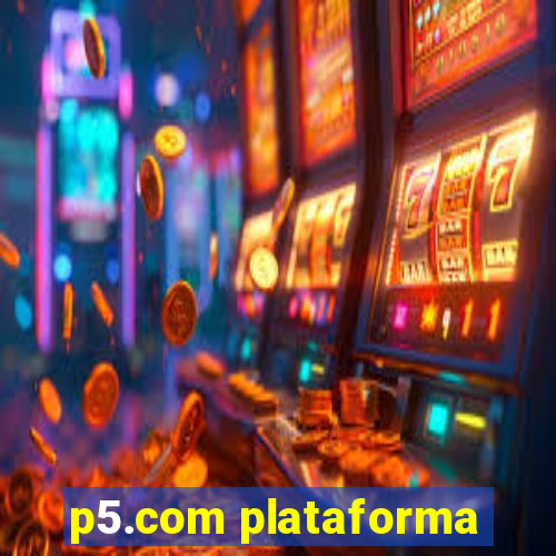 p5.com plataforma