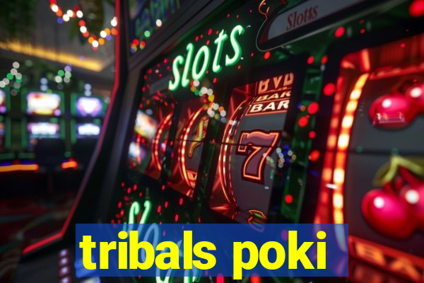 tribals poki