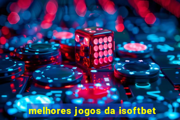 melhores jogos da isoftbet