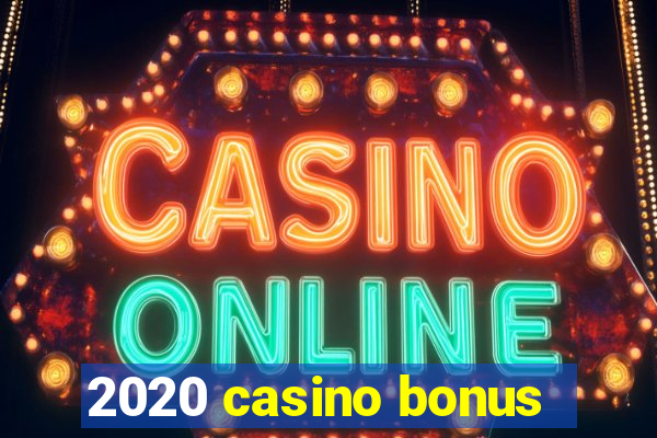 2020 casino bonus