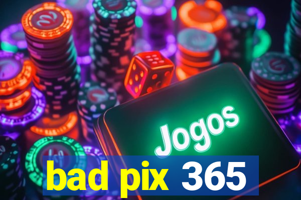 bad pix 365