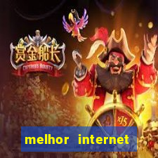 melhor internet para jogar