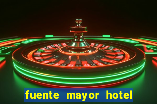 fuente mayor hotel resort casino y spa