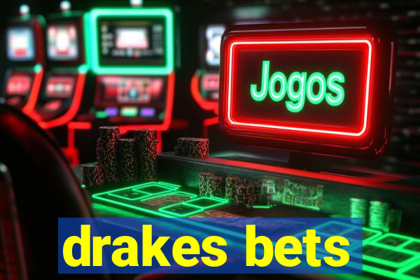 drakes bets