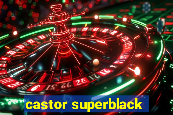 castor superblack