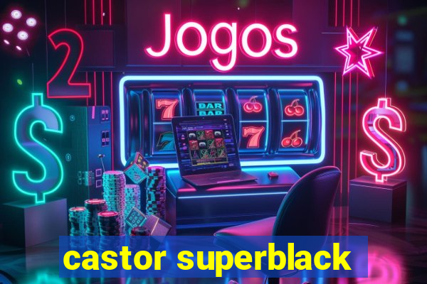 castor superblack