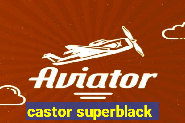 castor superblack