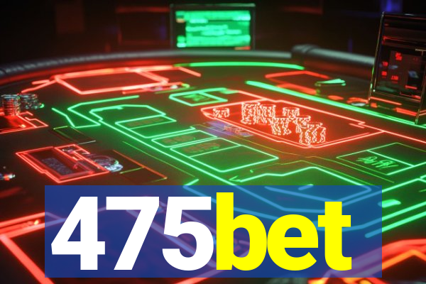 475bet