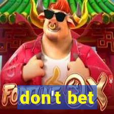 don't bet