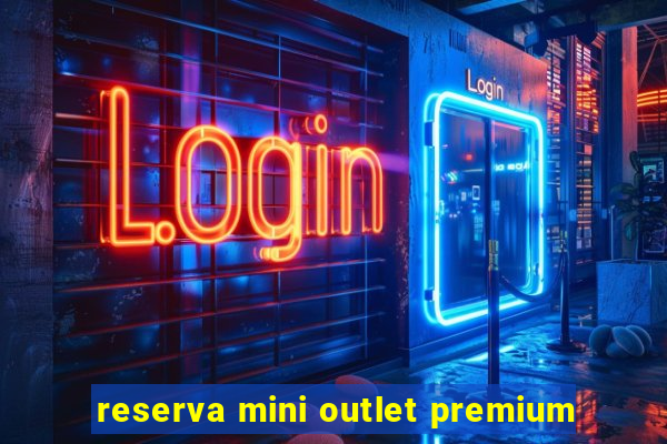 reserva mini outlet premium