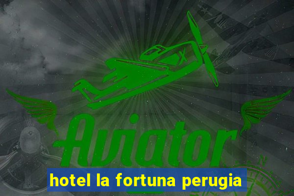 hotel la fortuna perugia