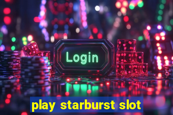 play starburst slot