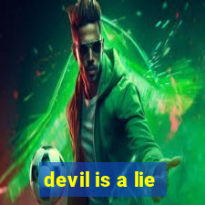 devil is a lie