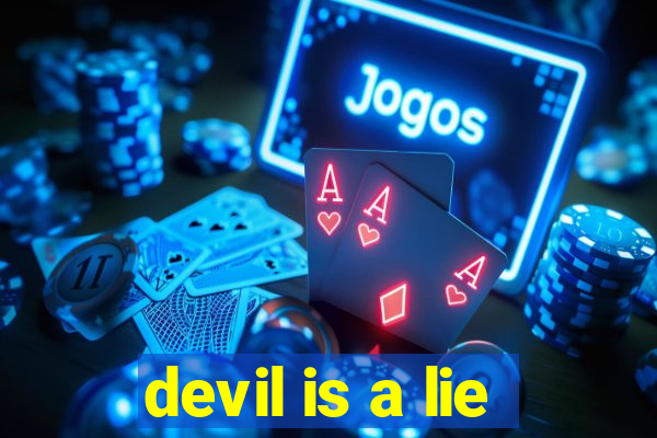 devil is a lie