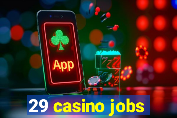 29 casino jobs