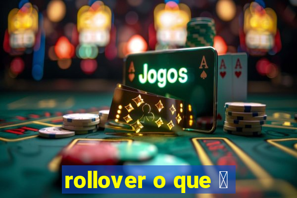 rollover o que 茅