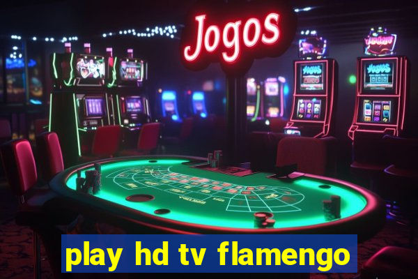 play hd tv flamengo