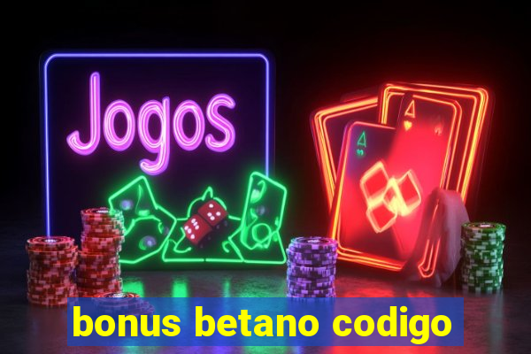 bonus betano codigo