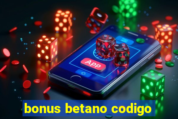 bonus betano codigo