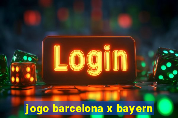 jogo barcelona x bayern