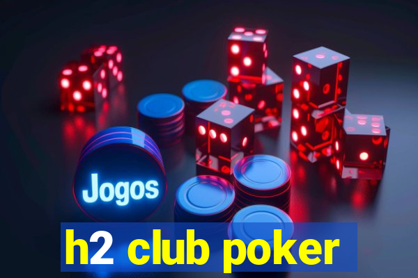 h2 club poker