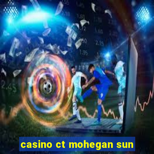 casino ct mohegan sun