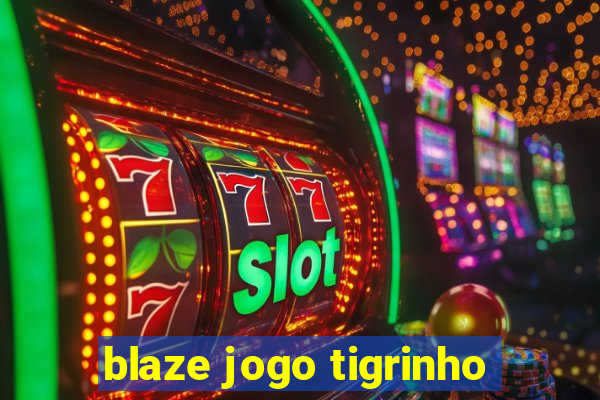 blaze jogo tigrinho