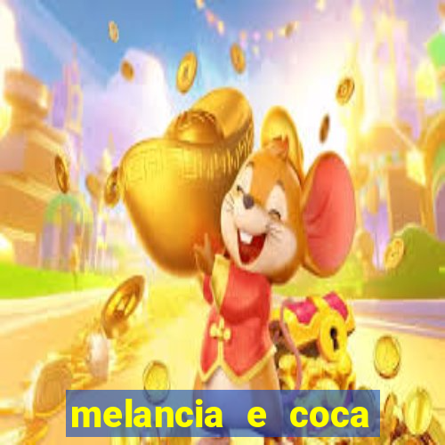 melancia e coca cola faz mal