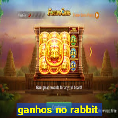 ganhos no rabbit