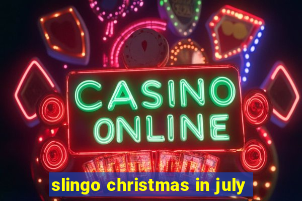 slingo christmas in july