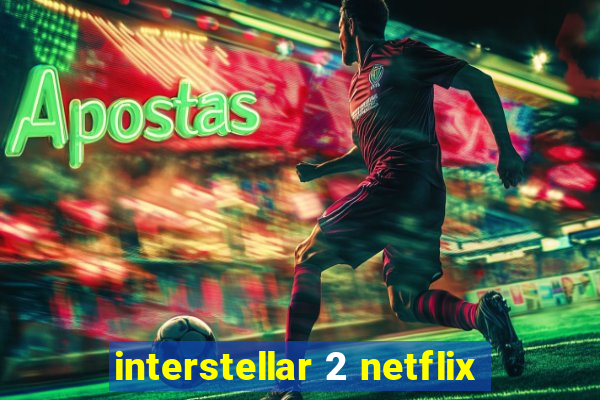 interstellar 2 netflix