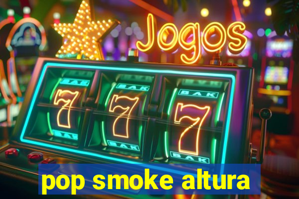 pop smoke altura