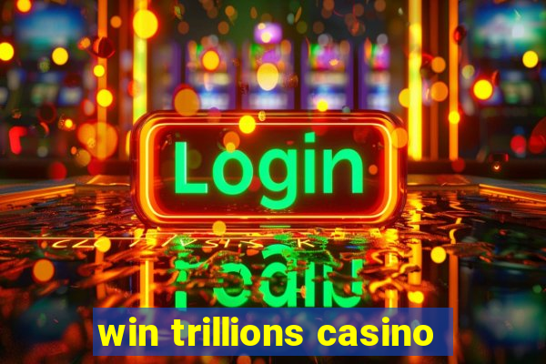 win trillions casino