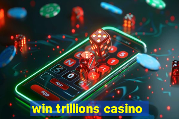 win trillions casino