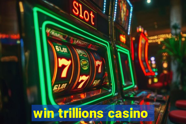 win trillions casino