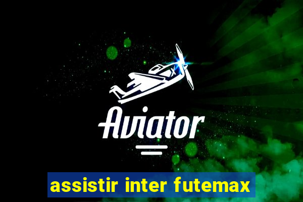 assistir inter futemax