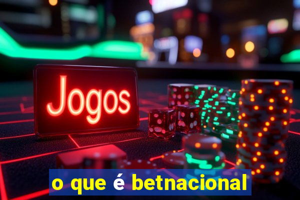 o que é betnacional