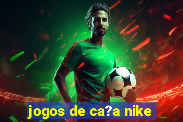 jogos de ca?a nike