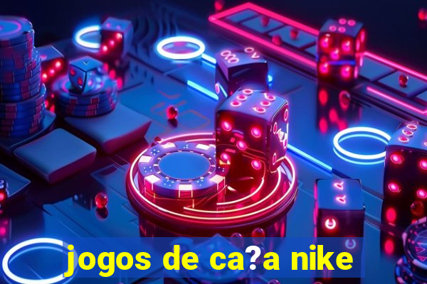 jogos de ca?a nike