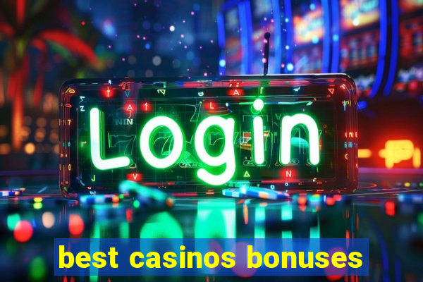 best casinos bonuses