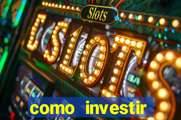 como investir grandes fortunas