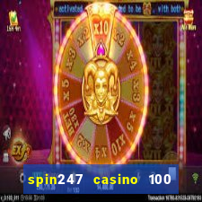 spin247 casino 100 free spins