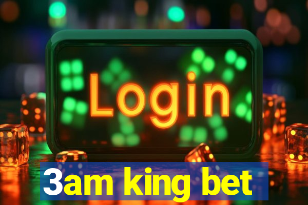 3am king bet