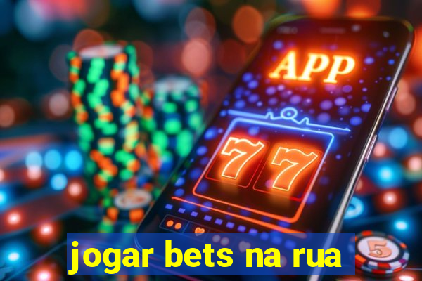 jogar bets na rua