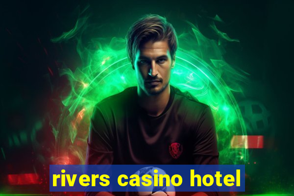 rivers casino hotel