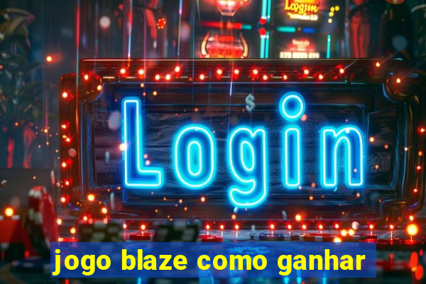 jogo blaze como ganhar