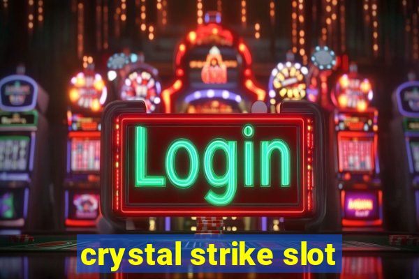 crystal strike slot