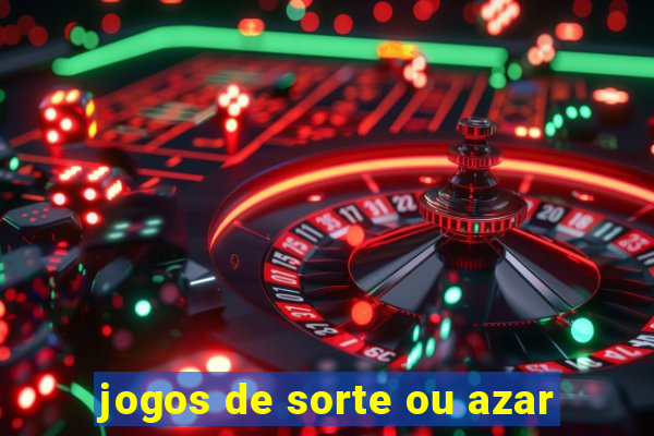 jogos de sorte ou azar